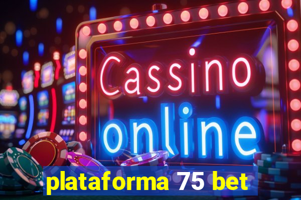 plataforma 75 bet